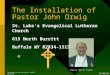 11/04/01 The Installation of Pastor John Orwig Pastor John W. Orwig St. Luke’s Evangelical Lutheran Church 615 North Burritt Buffalo WY 82834-1513 Presentation