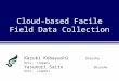 Cloud-based Facile Field Data Collection Kazuki Kobayashi Shinshu Univ. (Japan) Yasunori Saito Shinshu Univ. (Japan)