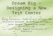 Dream Big – Designing a New Test Center Diane Patterson, Three Rivers College, MO Charlotte McGowan, SW Michigan College Susan Morgan, Appalachian State