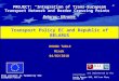 1 and implemented by the Consortium: Louis Berger SAS, KLC Law Firm, SYSTRA SA This project is funded by the European Union PROJECT: “Integration of Trans-European