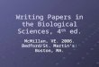 Writing Papers in the Biological Sciences, 4 th ed. McMillan, VE. 2006. Bedford/St. Martin’s: Boston, MA
