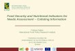 Food Security and Nutritional Indicators for Needs Assessment – Collating Information Firdousi Naher International Food Policy Research Institute T RAINING