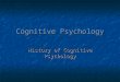 Cognitive Psychology History of Cognitive Psychology