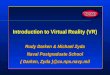 Introduction to Virtual Reality (VR) Rudy Darken & Michael Zyda Naval Postgraduate School { Darken, Zyda }@cs.nps.navy.mil Rudy Darken & Michael Zyda Naval