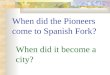 When did the Pioneers come to Spanish Fork? When did it become a city?