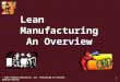 © 2007 Pearson Education, Inc. Publishing as Pearson Addison-Wesley 1 Lean Manufacturing An Overview