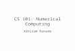 CS 101: Numerical Computing Abhiram Ranade. Representing Integers “int x;” : reserves one cell in memory for x. One cell: “One word” has 32 capacitors