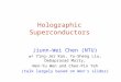 Holographic Superconductors Jiunn-Wei Chen (NTU) w/ Ying-Jer Kao, Yu-Sheng Liu, Debaprasad Maity, Wen-Yu Wen and Chen-Pin Yeh (talk largely based on Wen’s