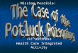 Mission Possible: a Food-Borne Illness (FBI) Scenario TLC Business Health Care Integrated Activity