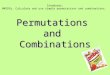 Permutations and Combinations Standards: MM1D1b. Calculate and use simple permutations and combinations