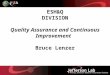 ESH&Q DIVISION Quality Assurance and Continuous Improvement Bruce Lenzer
