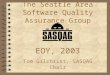 EOY, 2003 Tom Gilchrist, SASQAG Chair The Seattle Area Software Quality Assurance Group