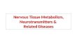Nervous Tissue Metabolism, Neurotransmitters & Related Diseases
