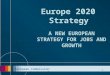 European Commission Secretariat-General 1 Europe 2020 Strategy A NEW EUROPEAN STRATEGY FOR JOBS AND GROWTH