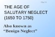 THE AGE OF SALUTARY NEGLECT (1650 TO 1750) Also known as “Benign Neglect” Chp 3.1
