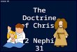 Lesson 40 The Doctrine of Christ 2 Nephi 31. In order to receive eternal life, we must exercise faith in Jesus Christ, repent of our sins, be baptized,
