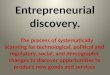 Entrepreneurial discovery. The process of systematically scanning for technological, political and regulatory, social, and demographic changes to discover