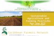Caribbean Farmers Network @gmail.com “ S ustainable Agriculture and Farming Practices for the ECS” By: Conroy Huggins