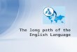 The long path of the English Language. Indo-European and Germanic influences Indo-European family: -Latin and The Modern Romance languages; -The Germanic
