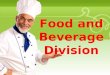 Food and Beverage Division. Your Description Goes Here Responsibilities of the Food and Beverage Division