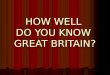 HOW WELL DO YOU KNOW GREAT BRITAIN?. Homework Homework Famous faces Famous faces Dates and numbers Dates and numbers Famous places Famous places Captains`