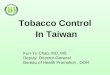 Tobacco Control In Taiwan Kun-Yu Chao, MD, MS Deputy Director-General Bureau of Health Promotion, DOH