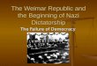 The Weimar Republic and the Beginning of Nazi Dictatorship The Failure of Democracy