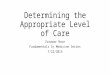 Determining the Appropriate Level of Care Zorawar Noor Fundamentals In Medicine Series 7/22/2015