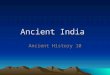 Ancient India Ancient History 10. What is Hinduism? One of the oldest religions of humanity The religion of the Indian people Gave birth to Buddhism,