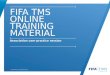 © 2014 FIFA TMS. All Rights Reserved. FIFA TMS ONLINE TRAINING MATERIAL Association user practice session