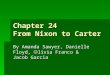 Chapter 24 From Nixon to Carter By Amanda Sawyer, Danielle Floyd, livia Franco & Jacob Garcia