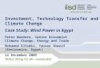 Investment, Technology Transfer and Climate Change Case Study: Wind Power in Egypt Peter Wooders, Senior Economist Climate Change, Energy and Trade Mohamed