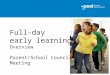 Full-day early learning Overview Parent/School Council Meeting