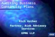 Rich Archer Partner, Risk Advisory Services KPMG LLP Auditing Business Continuity Plans
