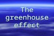 The greenhouse effect. The Greenhouse Effect is a natural process in which heat from the sun is held by the Earth's atmosphere near the Earth's surface,