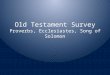 Old Testament Survey Proverbs, Ecclesiastes, Song of Solomon