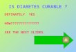 IS DIABETES CURABLE ? DEFINATELY YES HOW?????????????? SEE THE NEXT SLIDES