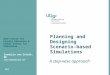 Planning and Designing Scenario- based Simulations A step-wise approach 2015 UCSF Center for Faculty Educators & Kanbar Center for Simulation Sandrijn