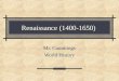 Renaissance (1400-1650) Mr. Cummings World History