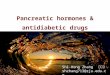 Pancreatic hormones & antidiabetic drugs Shi-Hong Zhang 张世红 shzhang713@zju.edu.cn