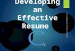 Developing an Effective Resume 3-1 CS Developing an Effective Resume 2015