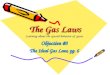 The Gas Laws Learning about the special behavior of gases Objective #3 The Ideal Gas Law, pg. 6