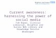 Current awareness: harnessing the power of social media Tom Roper, Clinical Librarian, Brighton and Sussex NHS Library and Knowledge Service @tomroper