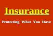 Insurance Protecting What You Have. ExposureRisk Potential Loss Accident or Illness PropertyOwnership Liability Loss of income from inability to work;