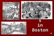 Conflicts in Boston Growing Tensions in Boston Townspeople were frustrated with British policies and taxes and began to act out. Townspeople were frustrated