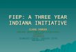 FIEP: A THREE YEAR INDIANA INITIATIVE CLAIRE THORSEN INDIANA DEPARTMENT FOR EXCEPTIONAL LEARNERS IN*SOURCE BLUMBERG CENTER, INDIANA STATE UNIVERSITY