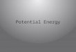 Potential Energy. Potential Energy examples Give four examples of an object that has potential energy (not mentioned in the previous power point)