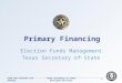 Texas Secretary of State Elections Division133rd SOS Election Law Seminar Election Funds Management Texas Secretary of State Primary Financing