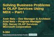 Solving Business Problems In OLAP Services Using MDX – Part I Amir Netz – Dev Manager & Architect Ariel Netz – Program Manager SQL Server OLAP Services