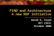 FIND and Architecture A new NSF initiative David D. Clark MIT CSAIL October 2005